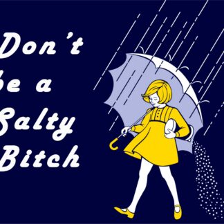 Don't Be A Salty B*itch